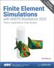Книга Finite Element Simulations with ANSYS Workbench 2023 : Theory, Applications, Case Studies