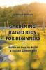 Книга Gardening Raised Beds for Beginners : Guide On How To Build a Raised Garden Bed