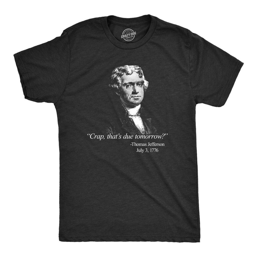Thomas Jefferson Shirt, "Crap That's Due Tomorrow" Funny Political Tee