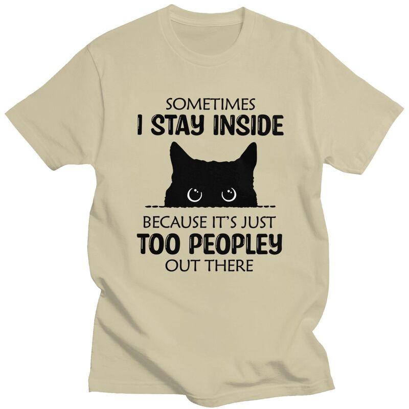Sometimes I Stay Inside Funny Cat T Shirt Unisex Short Sleeve Tshirt Summer Tee 100 Cotton Loose Oversized Clothing