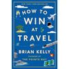 How to Win at Travel Hardcover By Brian Kelly UKN1741