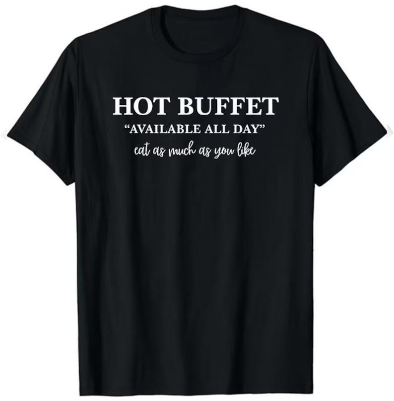 Hot Buffet Available All Day Eat As Much As You Like Shirt - Hot Buffet Availabl