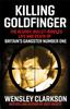 Книга Killing Goldfinger : The Secret, Bullet-Riddled Life and Death of Britain's Gangster Number One