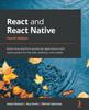 Книга React and React Native : Build Cross-platform JavaScript Applications with Native Power for the Web, Desktop, and Mobile, 4th Edition