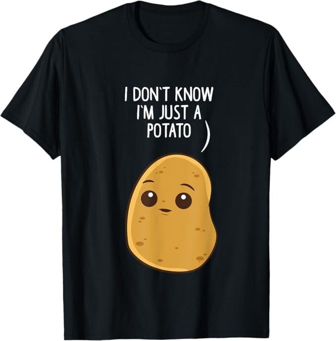 Potatoes I Don039;t Know I039;m Just a Potato T-Shirt Unisex T-Shirt