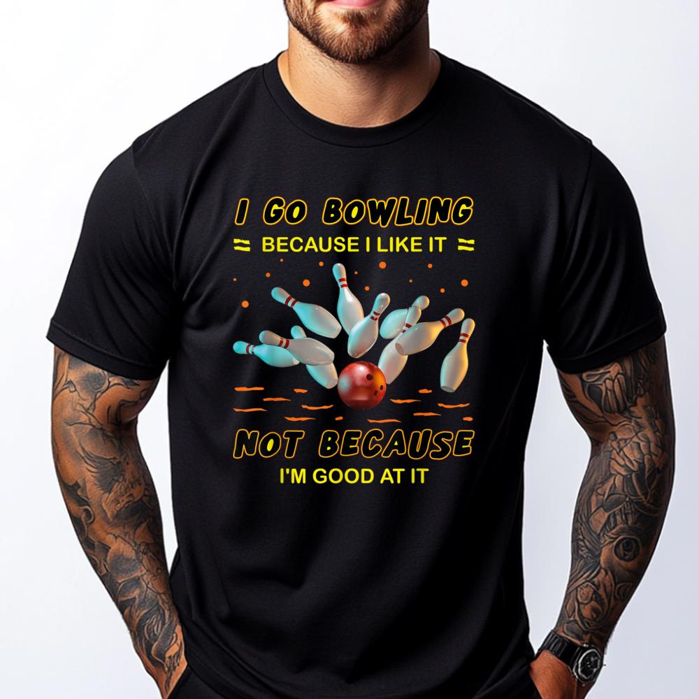 I Go Bowling Because I Like It Not Because Im Good At It Mens Clothing Plus Size Men Streetwear Men Mens Tshirts Vintage