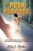 Книга The Push To Purpose : Eighteen Weeks of Purpose-Finding, Exploring, and Building Through Self-Reflection, Discipline, and Healing