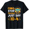 Funny Yellow School Bus Driver OMG Stop Talking Just Say 104 T-Shirt