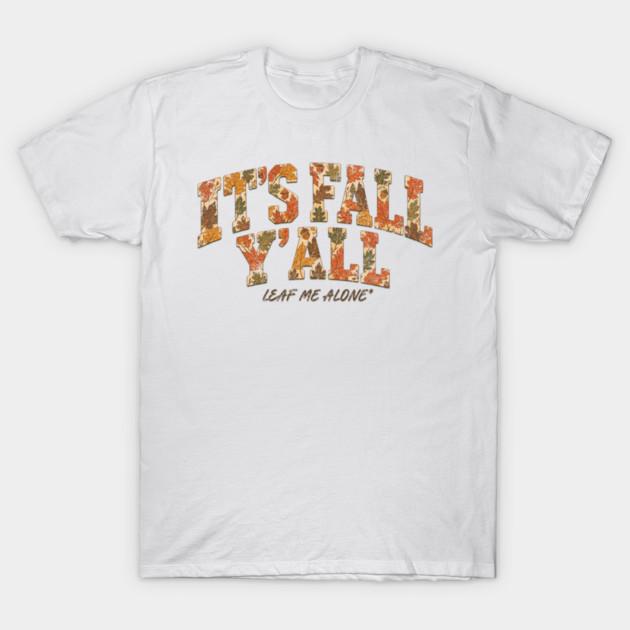 It’s Fall Y’all Leaf Me Alone – Funny Autumn Design T-Shirt