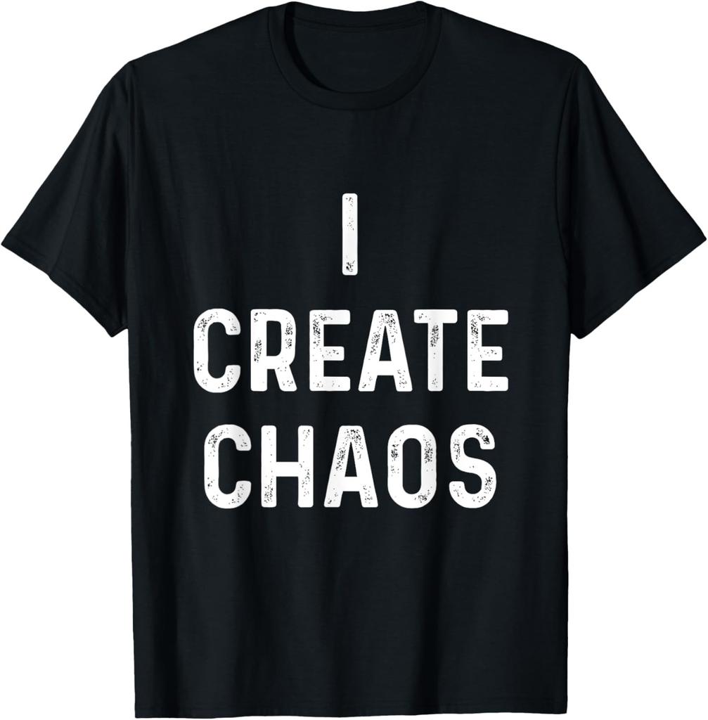 I Create Chaos T-shirt Funny sarcastic shirt Novelty tees