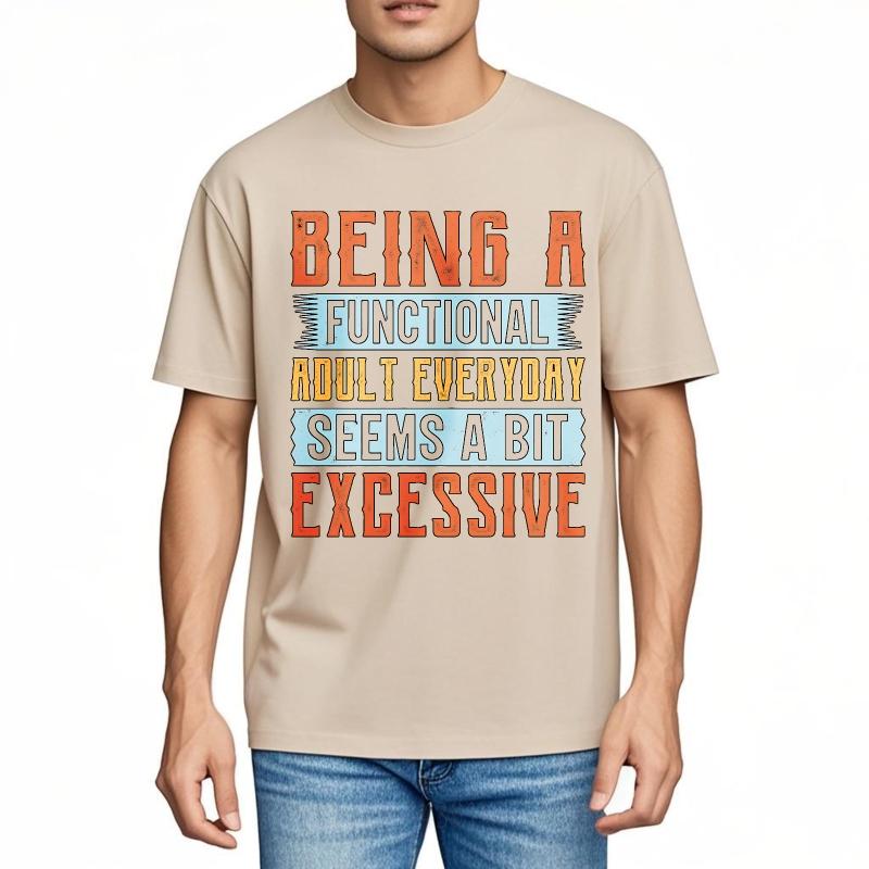 Unisex Summer For Him Tshirt Being A Functional Adult Everyday Seems A Bit Excessive Short Sleeve Relaxed Fit Round Neck