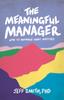 Книга The Meaningful Manager : How To Manage What Matters