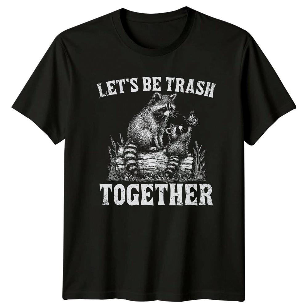 Lets Be Trash Together TShirt Raccoon Wildlife Anniversary