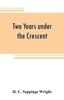 Книга Two Years Under The Crescent by H. C. Seppings Wright - Paperback