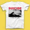 Suicide A Way Of Life Industrial New Wave Music Best Seller Gift Tee Tshirt 2075