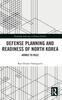 The Defense Planning and Readiness of North Korea : Armed To Rule Book