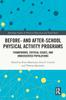The Before and After School Physical Activity Programs : Frameworks, Critical Issues and Underserved Populations Book