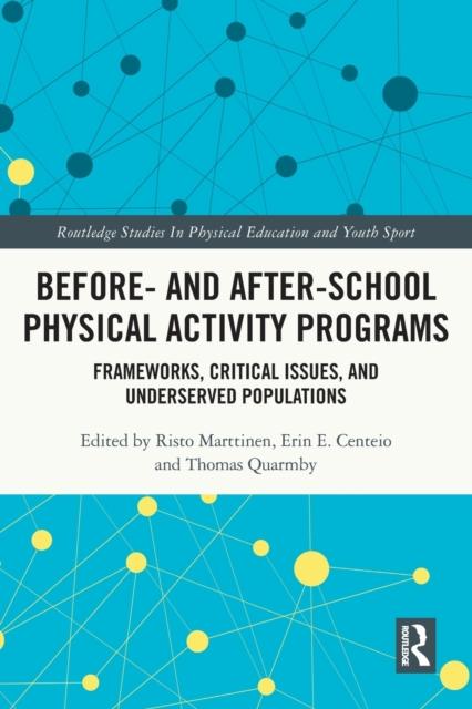 The Before and After School Physical Activity Programs : Frameworks, Critical Issues and Underserved Populations Book