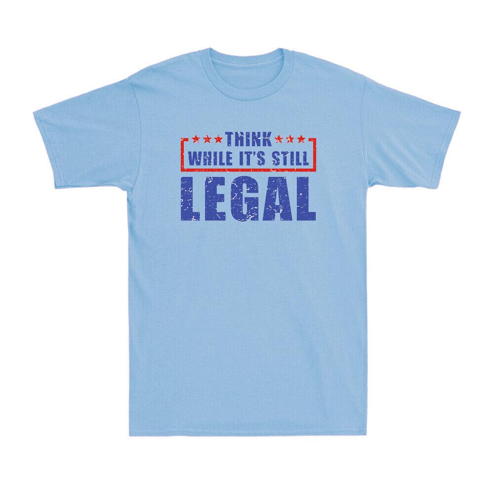 Think While It Still Legal Funny Freedom Political Saying Men T-shirt Retro