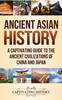 Книга Ancient Asian History : A Captivating Guide To the Ancient Civilizations of China and Japan