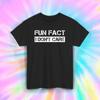 Funny Fun Fact T-Shirt | I Don't Care Graphic Tee | Sarcastic Quote | S-5XL