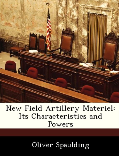 The New Field Artillery Materiel : Its Characteristics and Powers Book