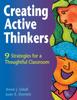 The Creating Active Thinkers : 9 Strategies for a Thoughtful Classroom Book