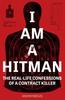 The I Am a Hitman : The Real-Life Confessions of a Contract Killer Book