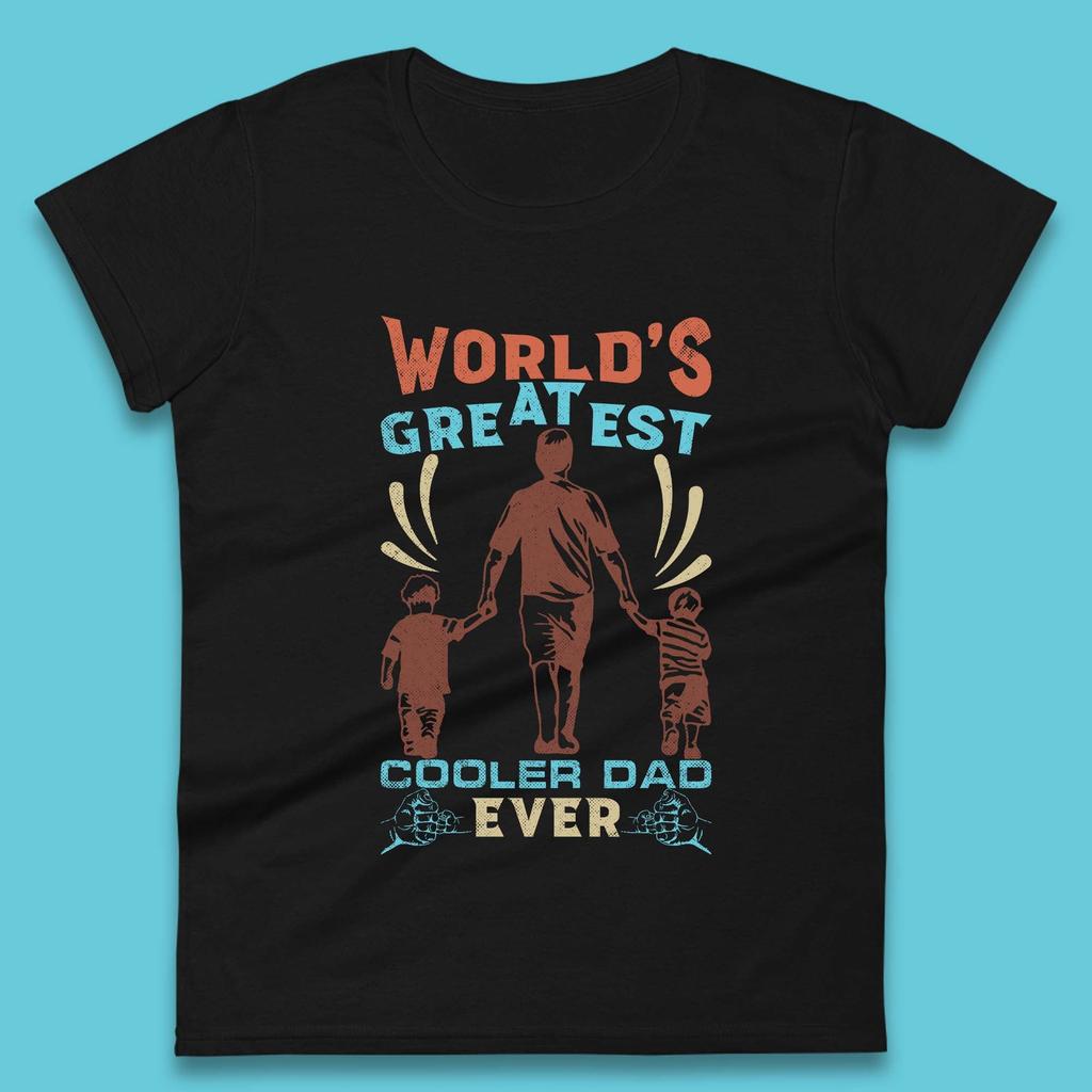 World Greatest Cooler Dad Ever Womens T-Shirt Mens Tops Tees Unisex