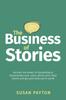 Книга The Business of Stories : Harness the Power of Storytelling To Demonstrate Your Value, Attract Your Ideal Clients and Get Paid What You???re Worth