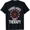 Ferris Wheel Is My Therapy Carnival Theme Park Ferris Wheel T-Shirt