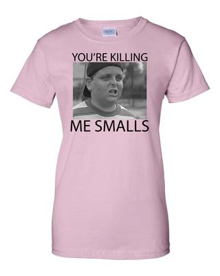 Ladies You're Killing Me Smalls - Sandlot T-Shirt Women's Tee