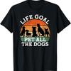 Life Goal Pet All The Dogs Dog Lover Funny T Shirt