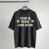 Please Be Patient I Have Autism T Shirts Hip Hop Washed Short Sleeve Harajuku T-Shirts Vintage Men Women Streetwear Graphic Tees