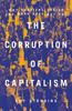 Книга The Corruption of Capitalism : Why Rentiers Thrive and Work Does Not Pay