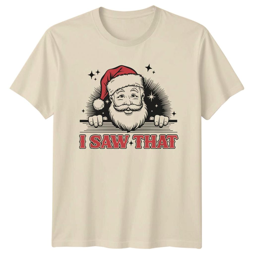I Saw That Christmas Santa Holidays Unisexs TShirt Unisexs Tee Graphic Top