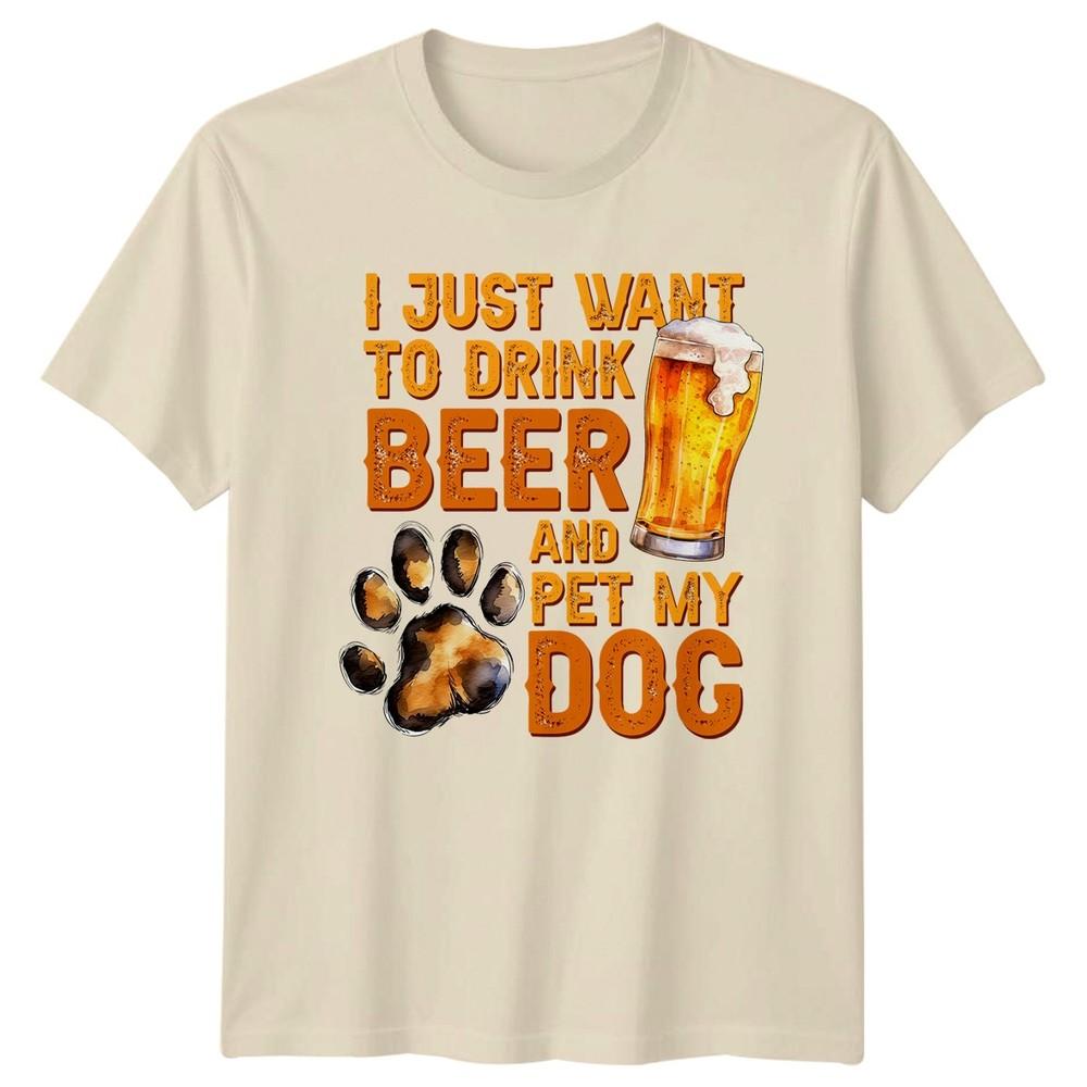 I Just Want To Drink TShirt Beer Dog Lover Hobbies Gift For Him And Her