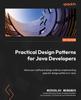 Книга Practical Design Patterns for Java Developers : Hone Your Software Design Skills by Implementing Popular Design Patterns In Java