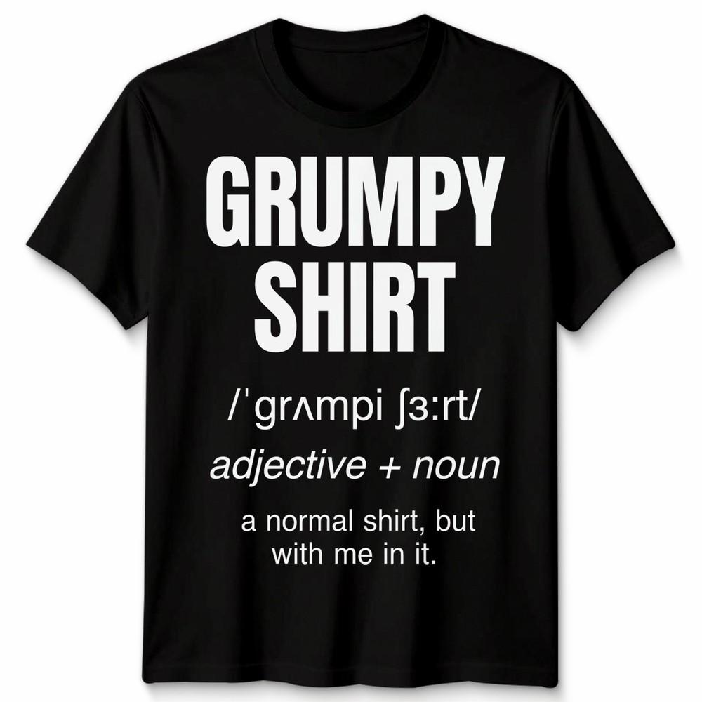 Funny Grumpy Unisex T Shirt Angry Moody Cranky Gift Sarcastic Tee