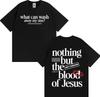 Nothing But The Blood of Jesus Christian Comfort Graphics Tshirts Unisex Women Summer Fashion Street T Shirt High Quality T Shirts