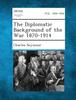 Книга The Diplomatic Background of the War 1870-1914