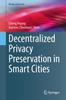 The Decentralized Privacy Preservation In Smart Cities Book
