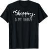 Shopping is my Therapy T-Shirt Funny Sarcastic Shopping Gift