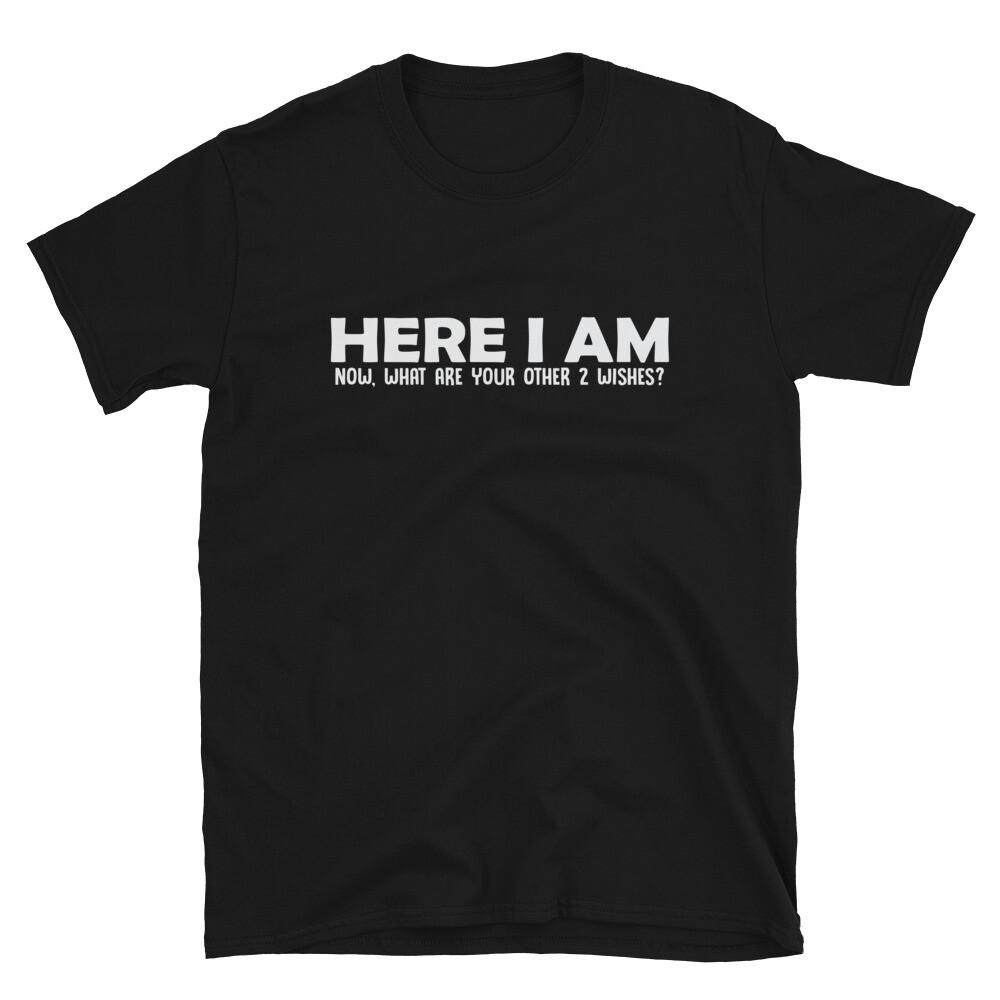 HERE I AM Funny Adult Humor T-Shirt