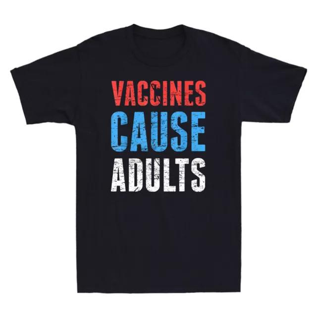 Vaccines Cause Adults Funny Saying Joke Pro-Vaccine Science Cotton Tee