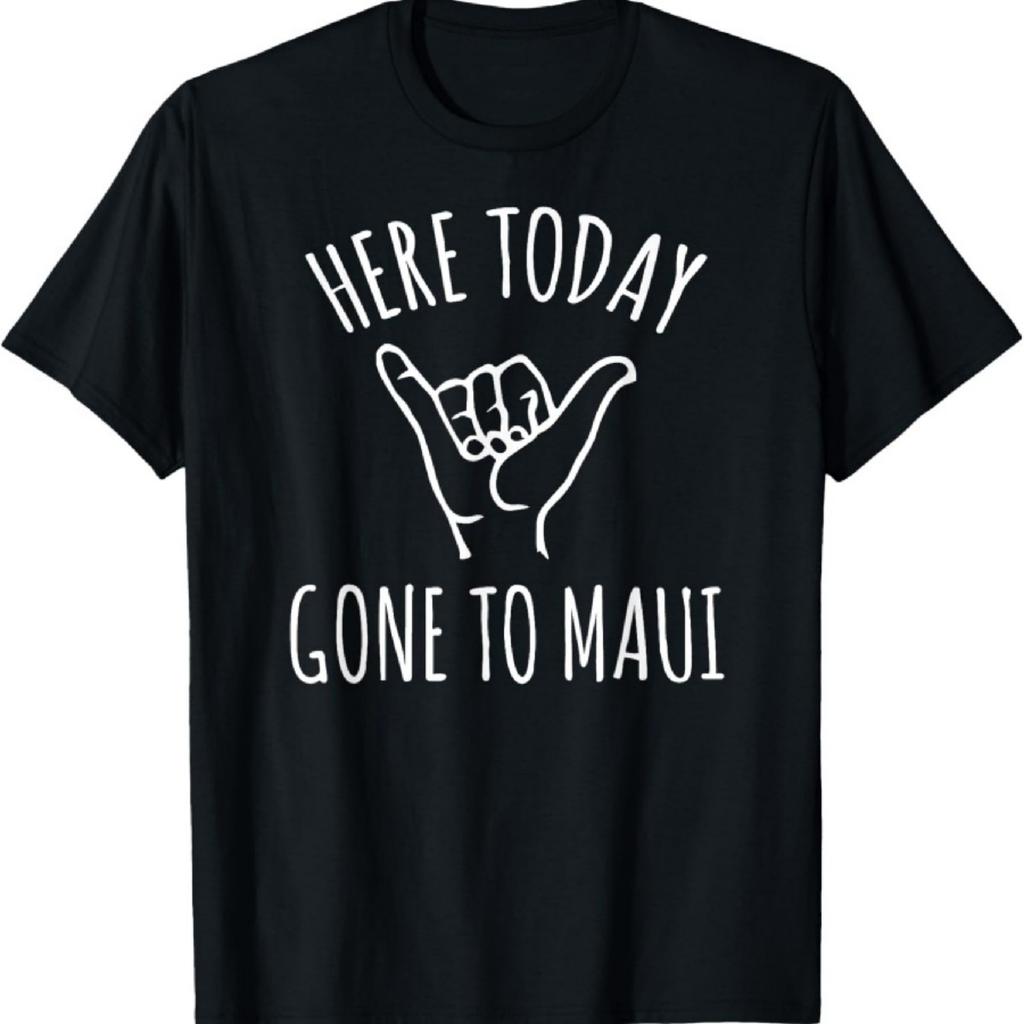 Here Today Gone To Maui Funny Aloha T-Shirt