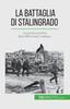 The La Battaglia Di Stalingrado : La Prima Sconfitta Della Wehrmacht Tedesca Book