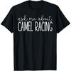 Ask Me About Camel Racing - Funny Camel Racer Race T-Shirt