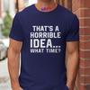 Unisexs Funny Letter Print Tshirt Thats A Horrible Idea What Time Novelty Quote Graphic Tee Casual Soft Short Sleeve Tops