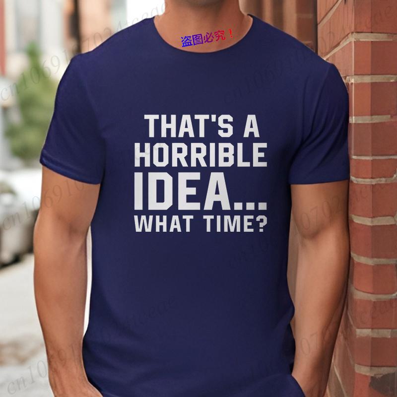 Unisexs Funny Letter Print Tshirt Thats A Horrible Idea What Time Novelty Quote Graphic Tee Casual Soft Short Sleeve Tops
